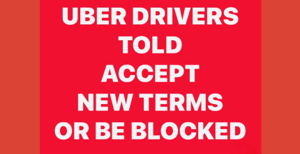 UBER DRIVERS TOLD ACCEPT NEW TERMS OR BE BLOCKED