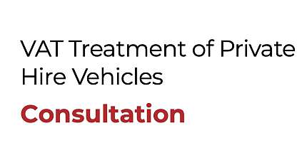 GOVERNMENT CONSULTATION ON VAT TREATMENT OF PRIVATE HIRE VEHICLES 